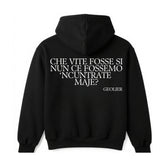 Felpa con cappuccio "CHE VITE FOSSE SI NUN CE FOSSEMO 'NCUTRATE MAJE?"