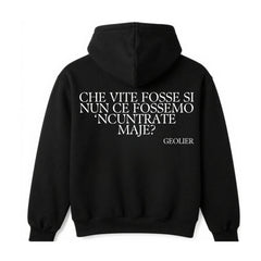 Felpa con cappuccio "CHE VITE FOSSE SI NUN CE FOSSEMO 'NCUTRATE MAJE?"