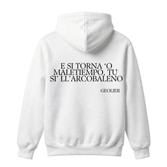 Felpa con cappuccio "E SI TORNA 'O MALETIEMPO, TU SI' LL'ARCOBALENO"