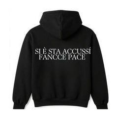 Felpa con cappuccio "SI E' STA ACCUSSì FANCCE PACE "