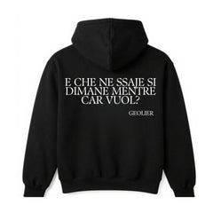 Felpa con cappuccio "E CHE NE SSAJE SI DIMANE MENTRE CAR VUOL?"