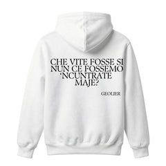 Felpa con cappuccio "CHE VITE FOSSE SI NUN CE FOSSEMO 'NCUTRATE MAJE?"